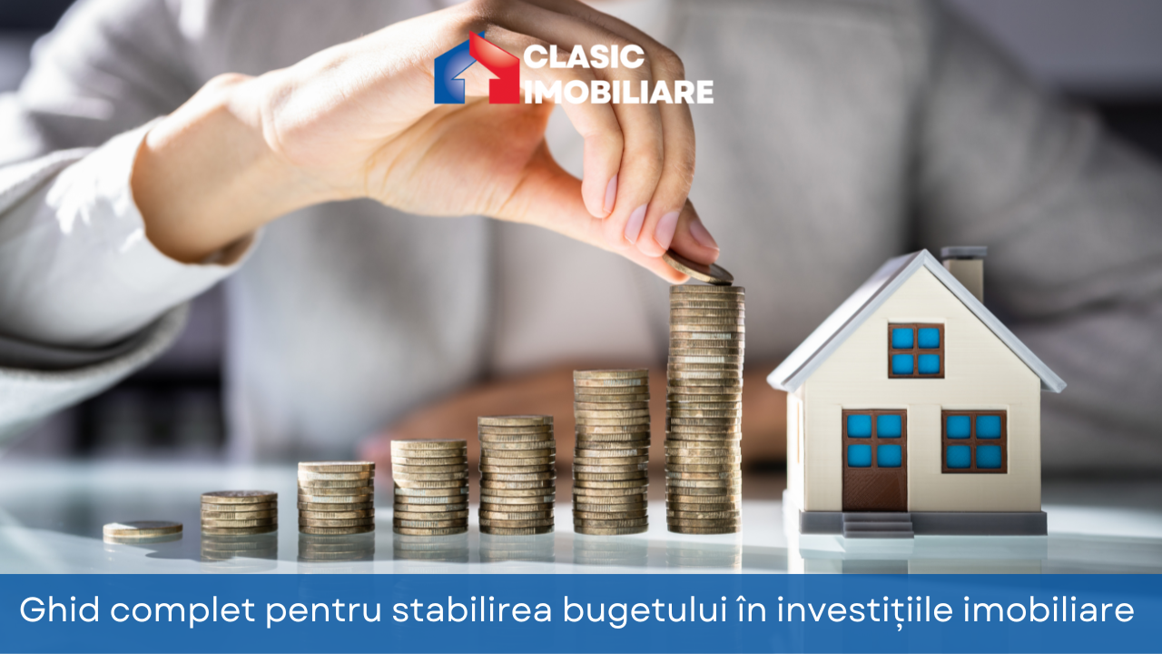 Ghid complet pentru stabilirea bugetului in investițiile imobiliare