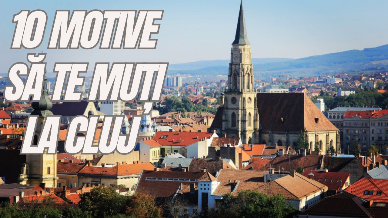 10 motive să te muți la Cluj-Napoca